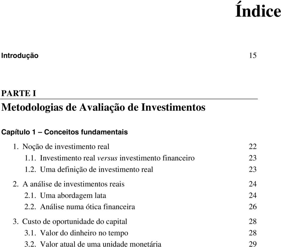 A análise de investimentos reais 24 2.1. Uma abordagem lata 24 2.2. Análise numa ótica financeira 26 3.