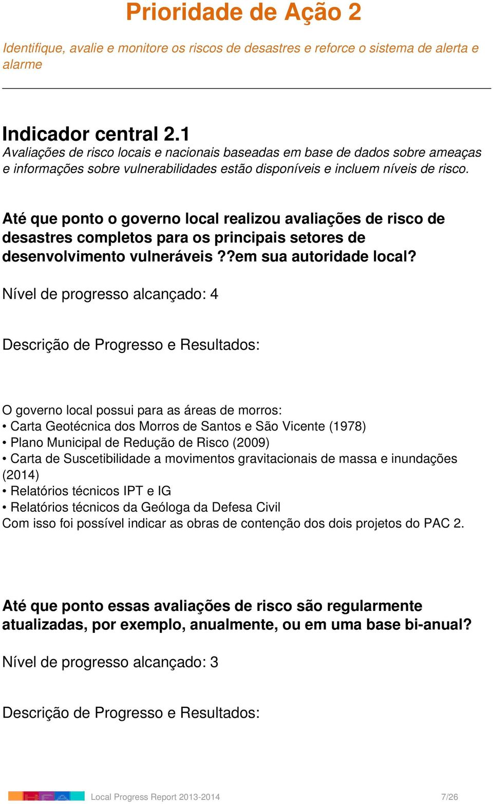 Até que ponto o governo local realizou avaliações de risco de desastres completos para os principais setores de desenvolvimento vulneráveis??em sua autoridade local?