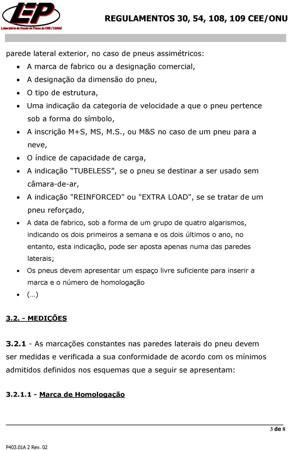 MS, M.S., ou M&S no caso de um pneu para a neve, O índice de capacidade de carga, A indicação TUBELESS, se o pneu se destinar a ser usado sem câmara-de-ar, A indicação "REINFORCED" ou "EXTRA LOAD",