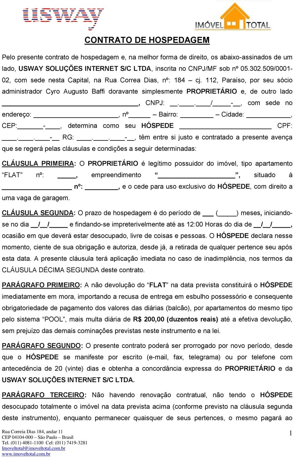 . / -, com sede no endereço:, nº Bairro: Cidade:, CEP: -, determina como seu HÓSPEDE CPF:.. - RG:.