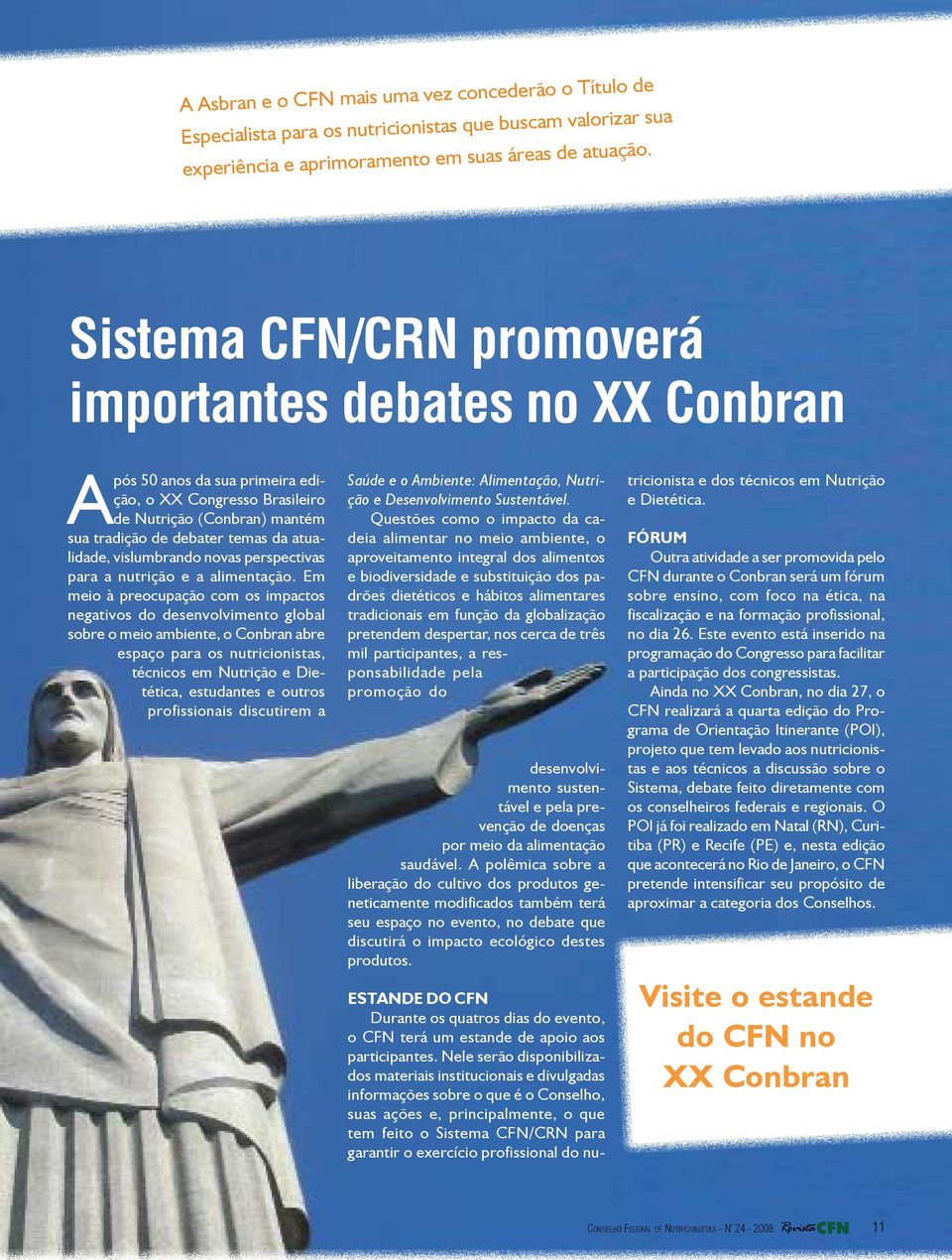 debater temas da atualidade, vislumbrando novas perspectivas para a nutrição e a alimentação.