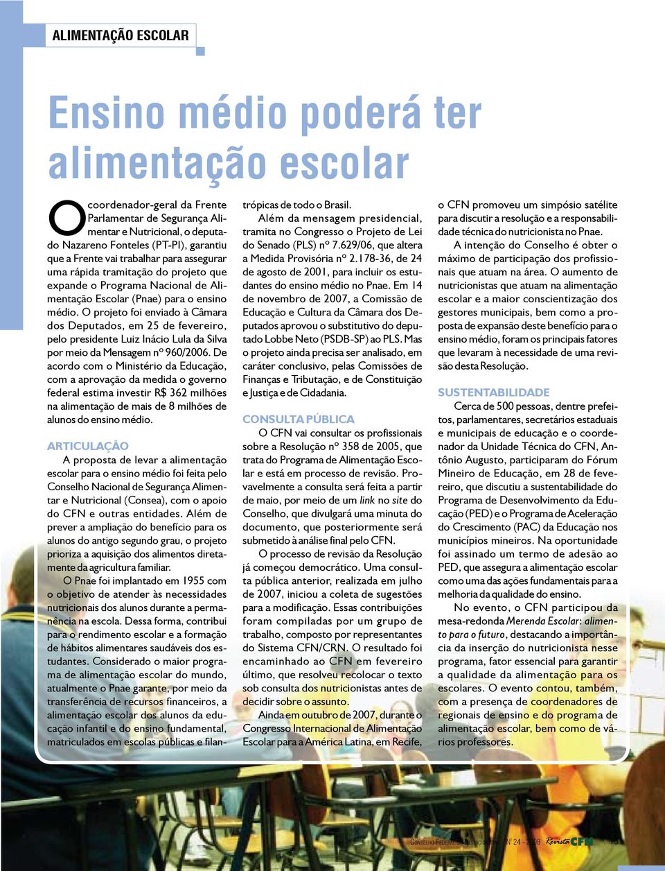 O projeto foi enviado à Câmara dos Deputados, em 25 de fevereiro, pelo presidente Luiz Inácio Lula da Silva por meio da Mensagem nº 960/2006.