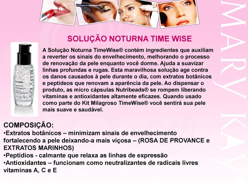 Ao dispensar o produto, as micro cápsulas Nutribeads se rompem liberando vitaminas e antioxidantes altamente eficazes.