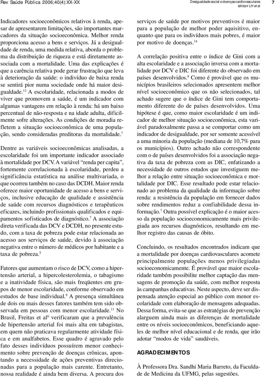 Já a desigualdade de renda, uma medida relativa, aborda o problema da distribuição de riqueza e está diretamente associada com a mortalidade.