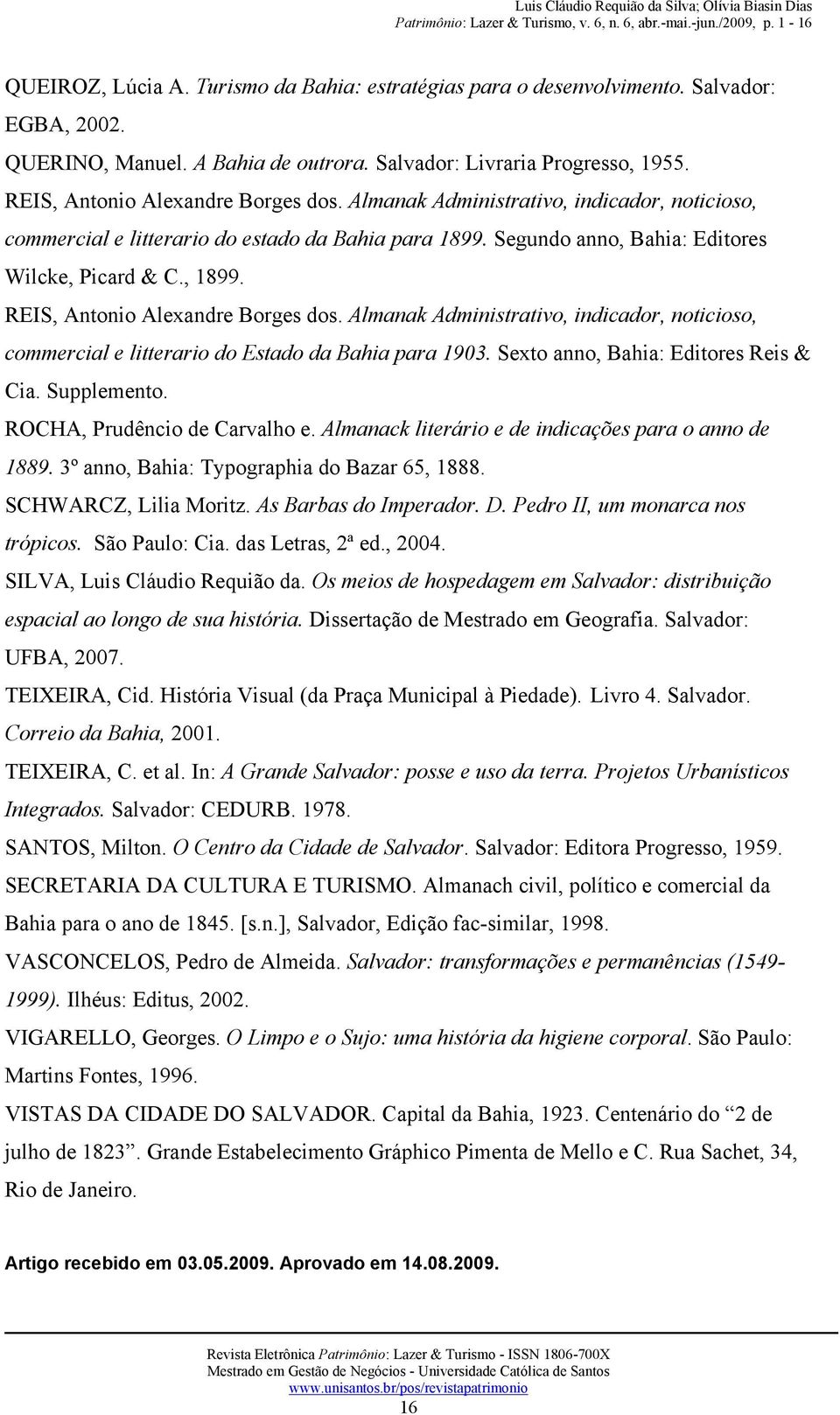 REIS, Antonio Alexandre Borges dos. Almanak Administrativo, indicador, noticioso, commercial e litterario do Estado da Bahia para 1903. Sexto anno, Bahia: Editores Reis & Cia. Supplemento.