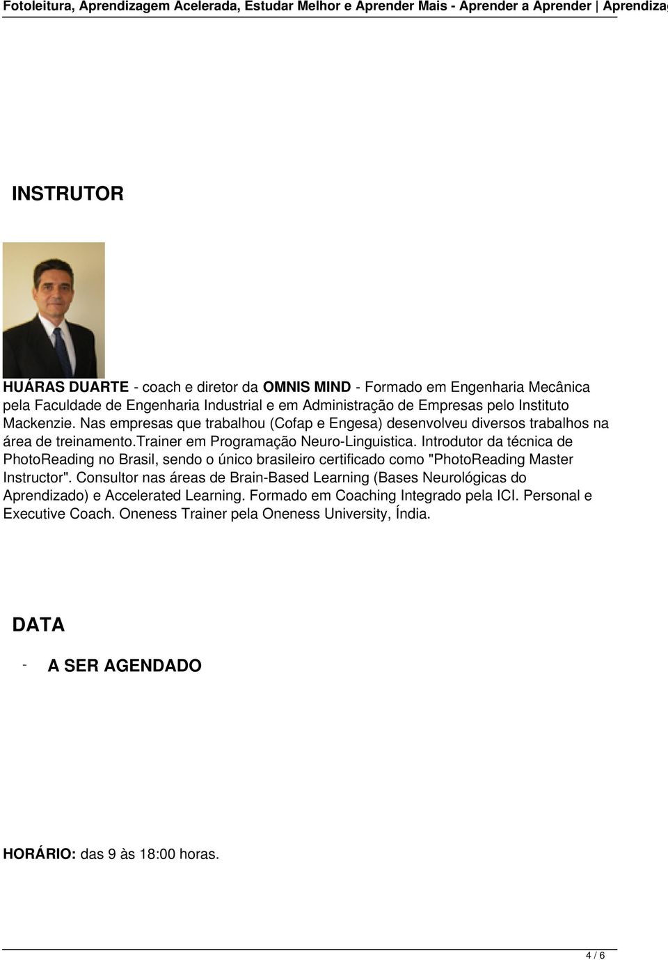trainer em Programação NeuroLinguistica. Introdutor da técnica de PhotoReading no Brasil, sendo o único brasileiro certificado como "PhotoReading Master Instructor".