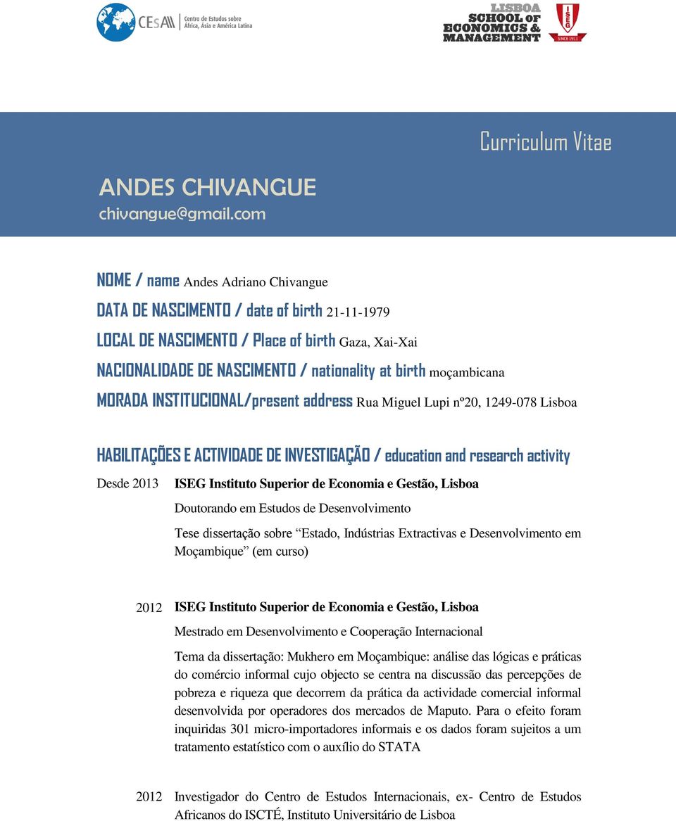 MORADA INSTITUCIONAL/present address Rua Miguel Lupi nº20, 1249-078 Lisboa HABILITAÇÕES E ACTIVIDADE DE INVESTIGAÇÃO / education and research activity Desde 2013 ISEG Instituto Superior de Economia e