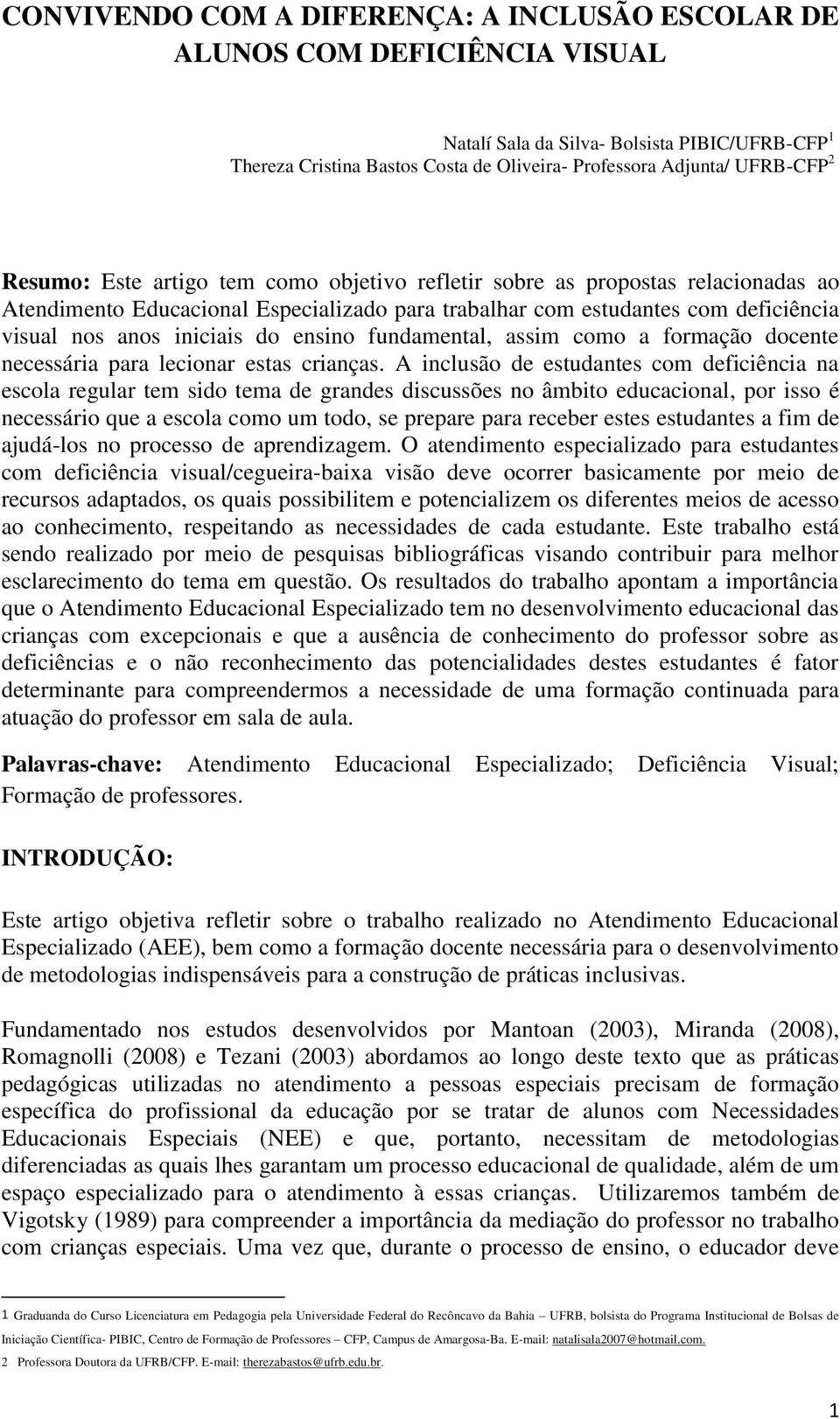 ensino fundamental, assim como a formação docente necessária para lecionar estas crianças.