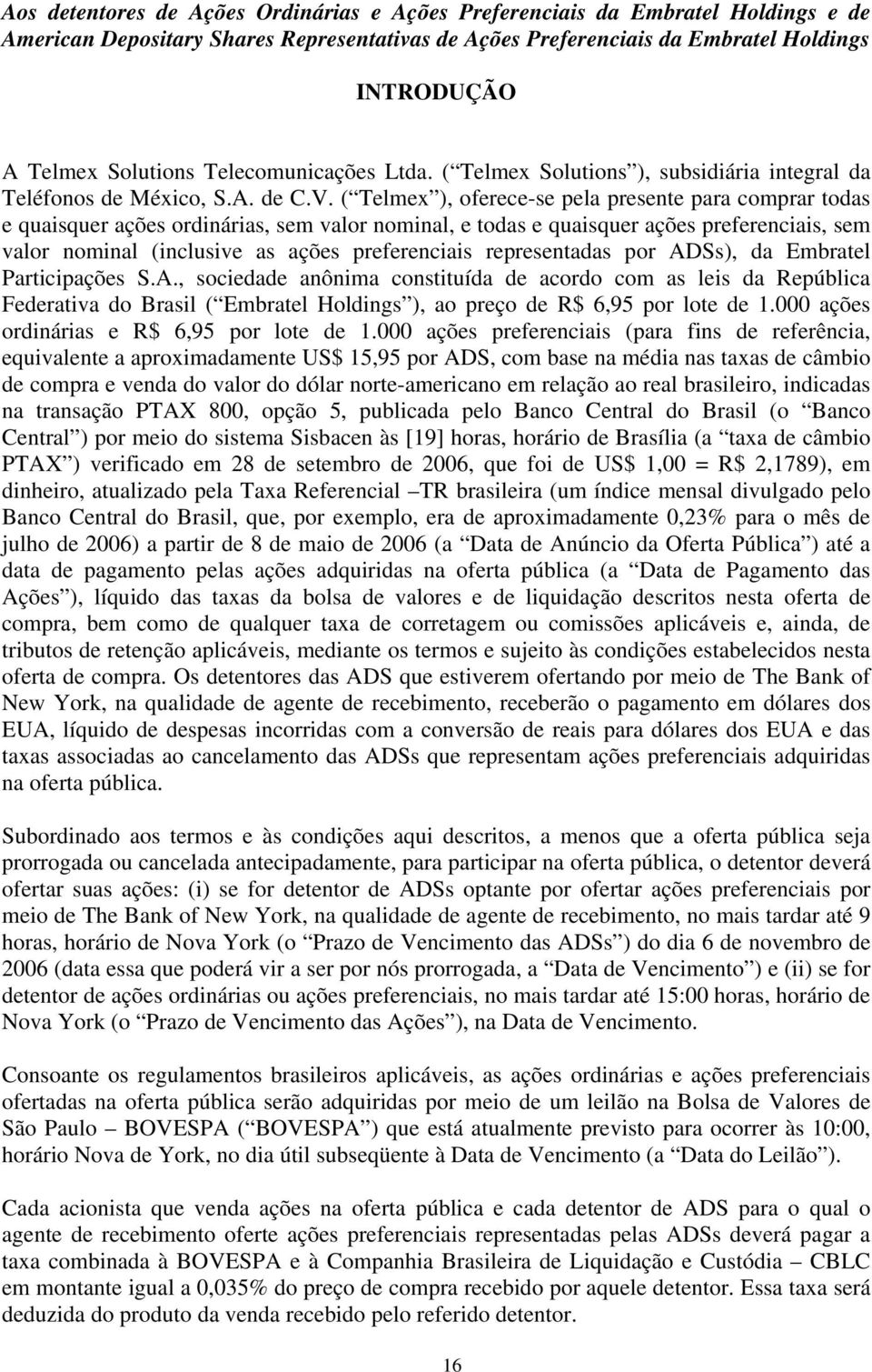 ( Telmex ), oferece-se pela presente para comprar todas e quaisquer ações ordinárias, sem valor nominal, e todas e quaisquer ações preferenciais, sem valor nominal (inclusive as ações preferenciais