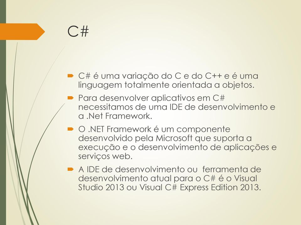 NET Framework é um componente desenvolvido pela Microsoft que suporta a execução e o desenvolvimento de