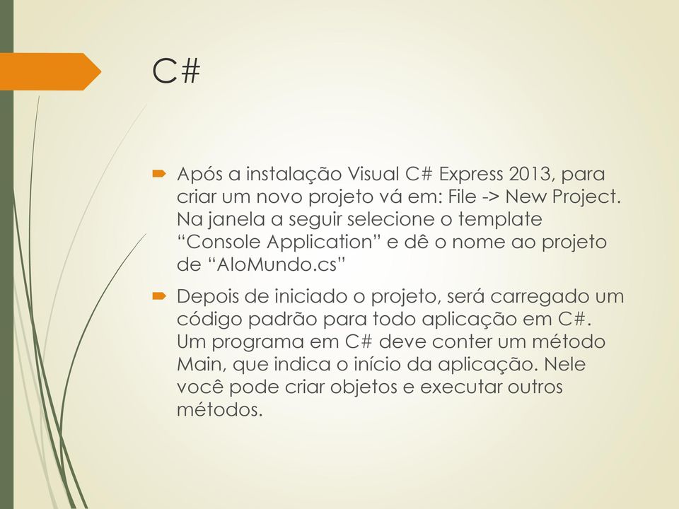 cs Depois de iniciado o projeto, será carregado um código padrão para todo aplicação em C#.