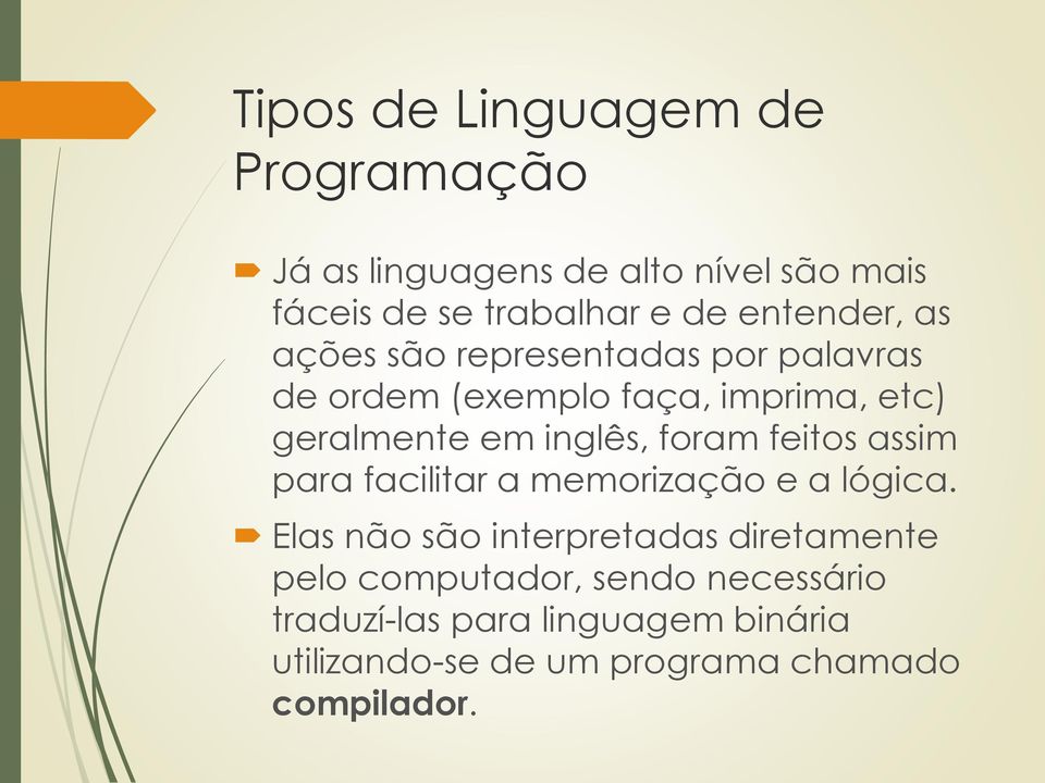 inglês, foram feitos assim para facilitar a memorização e a lógica.