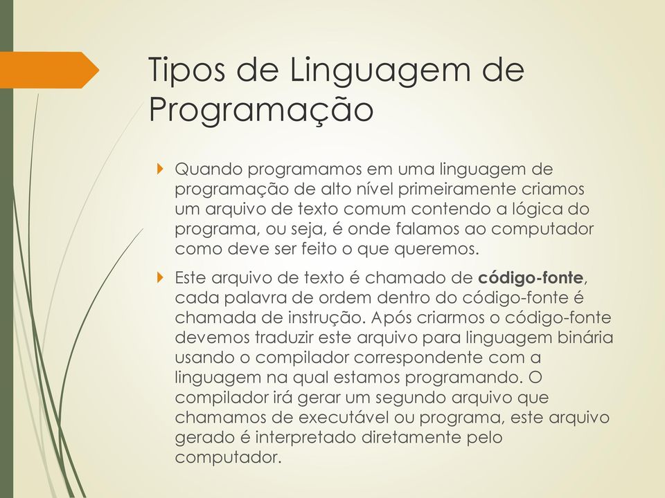 Este arquivo de texto é chamado de código-fonte, cada palavra de ordem dentro do código-fonte é chamada de instrução.