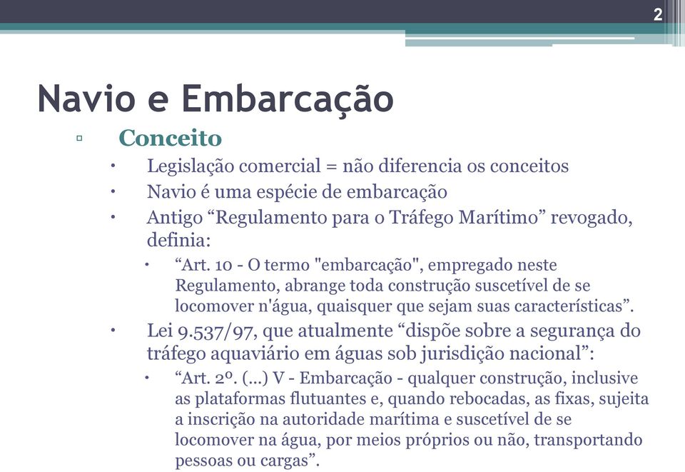 537/97, que atualmente dispõe sobre a segurança do tráfego aquaviário em águas sob jurisdição nacional : Art. 2º. (.