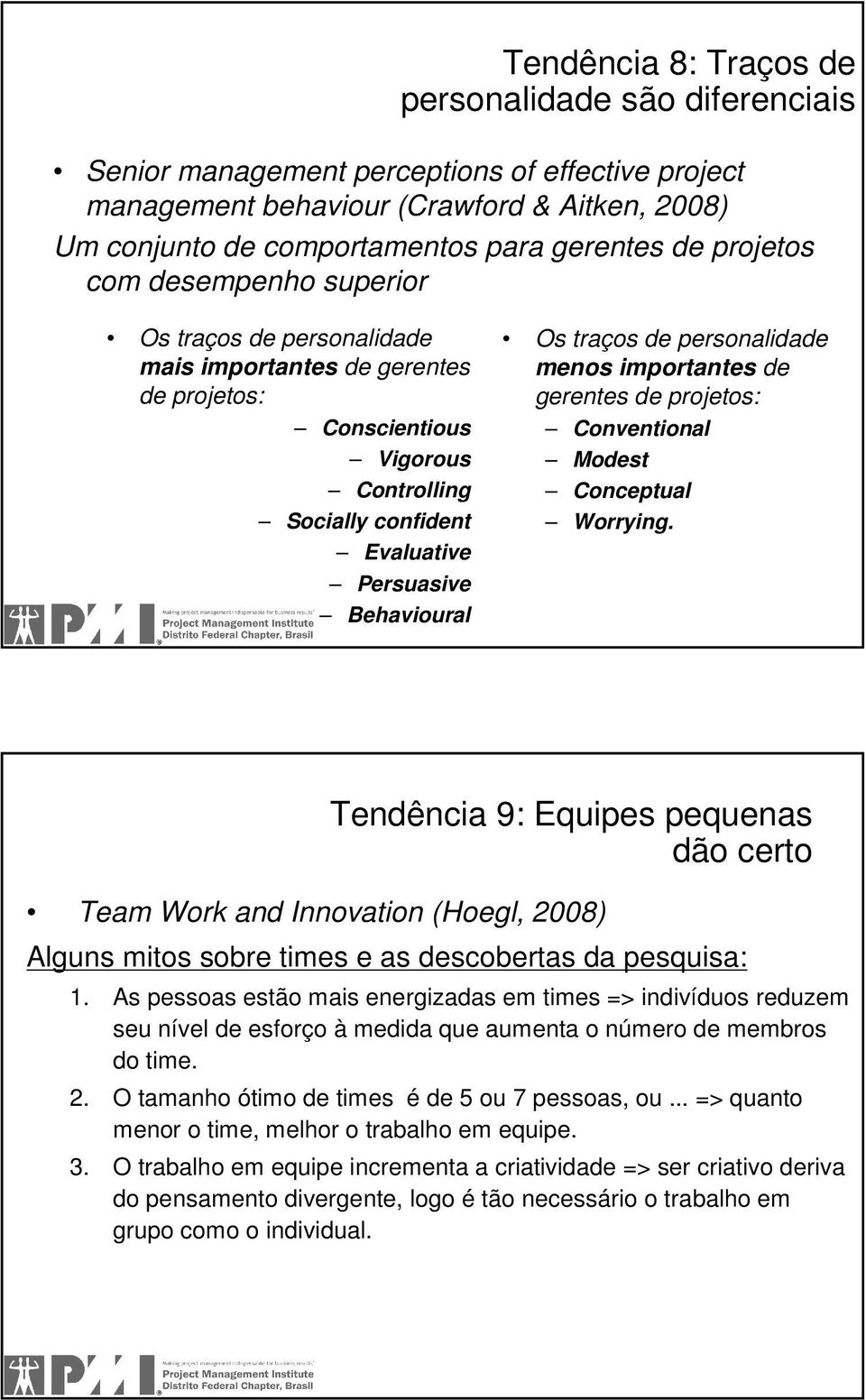 de personalidade menos importantes de gerentes de projetos: Conventional Modest Conceptual Worrying.