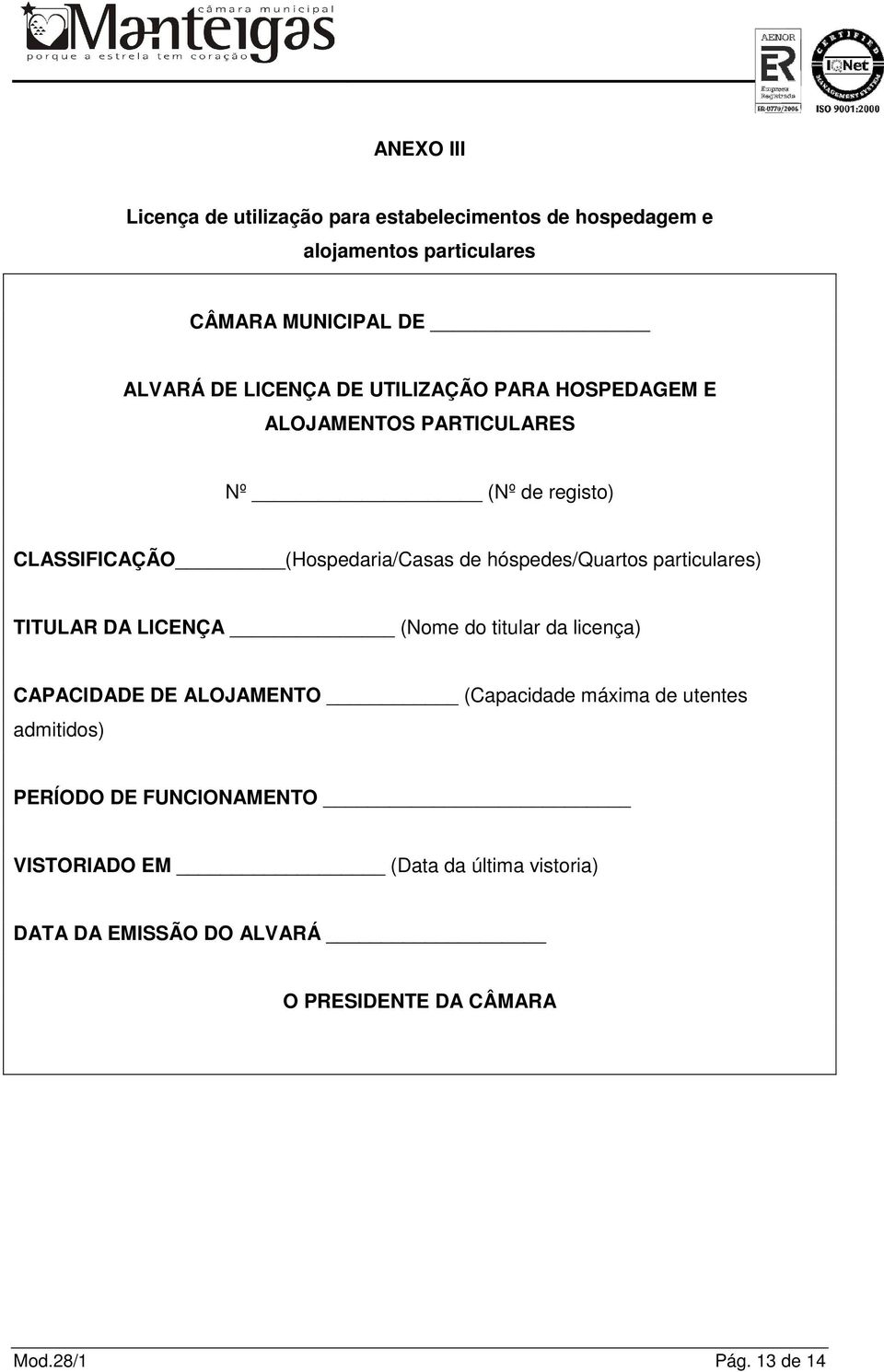 hóspedes/quartos particulares) TITULAR DA LICENÇA (Nome do titular da licença) CAPACIDADE DE ALOJAMENTO (Capacidade máxima de