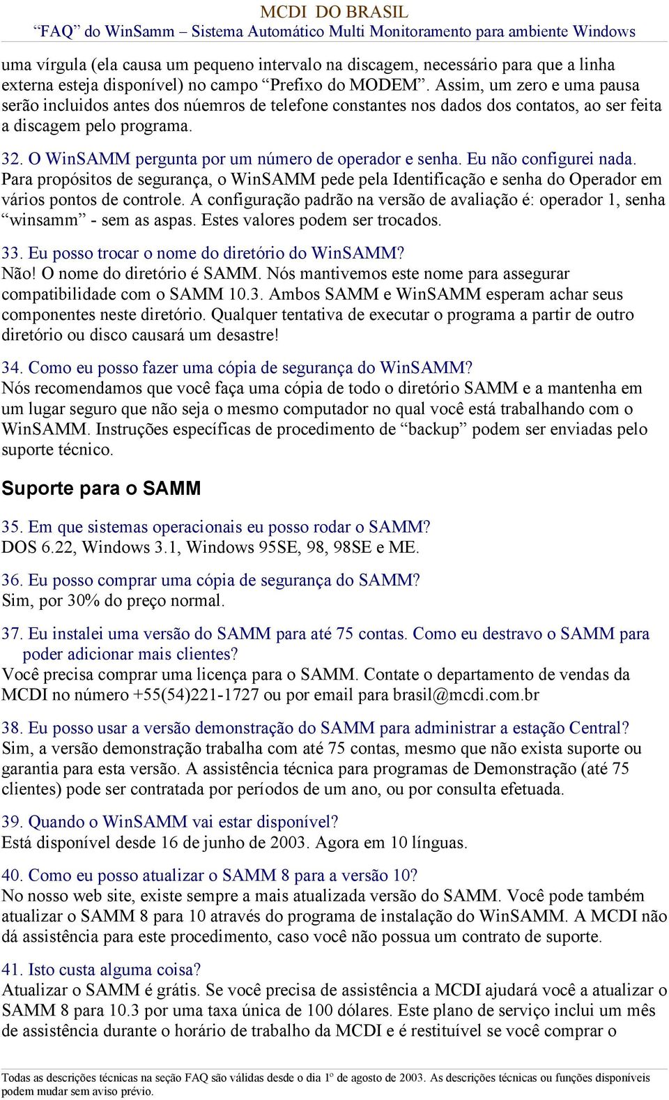 O WinSAMM pergunta por um número de operador e senha. Eu não configurei nada. Para propósitos de segurança, o WinSAMM pede pela Identificação e senha do Operador em vários pontos de controle.