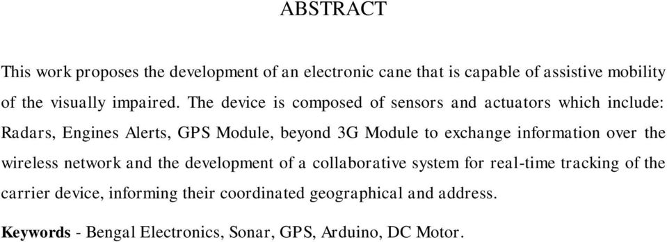 The device is composed of sensors and actuators which include: Radars, Engines Alerts, GPS Module, beyond 3G Module to