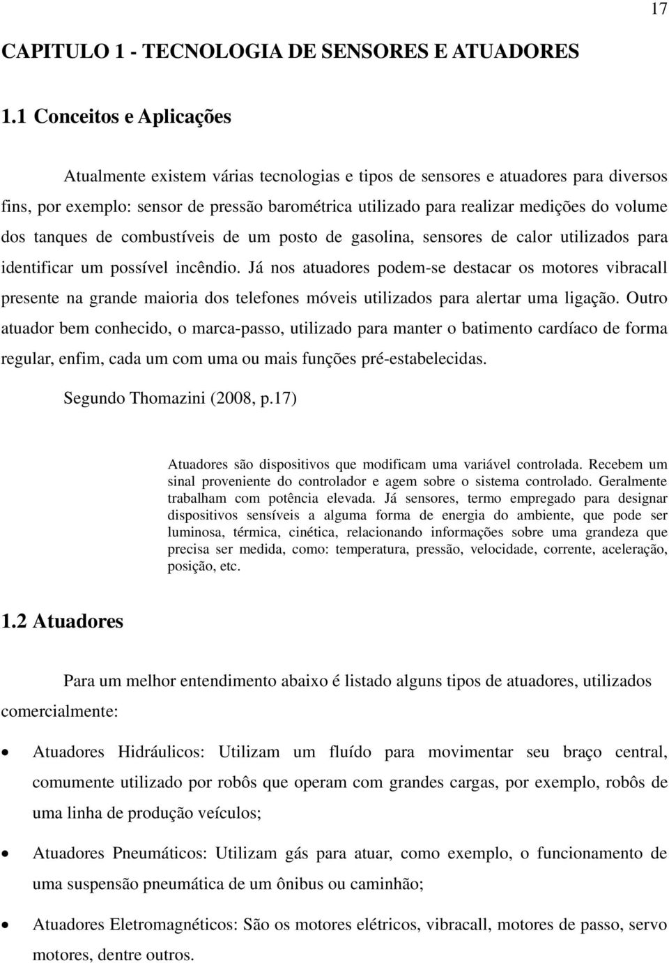 volume dos tanques de combustíveis de um posto de gasolina, sensores de calor utilizados para identificar um possível incêndio.