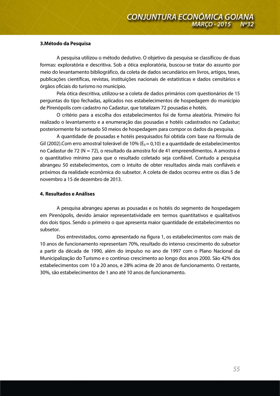 nacionais de estatísticas e dados censitários e órgãos oficiais do turismo no município.