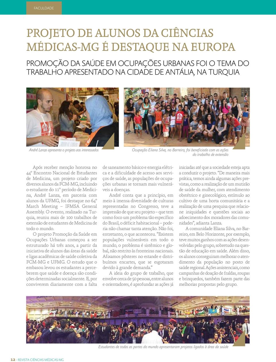 Medicina, um projeto criado por diversos alunos da FCM-MG, incluindo o estudante do 11º período de Medicina, André Lanza, em parceria com alunos da UFMG, foi destaque no 64º March Meeting IFMSA