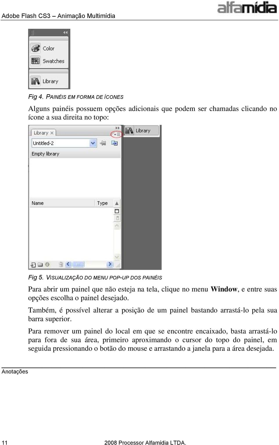 Também, é possível alterar a posição de um painel bastando arrastá-lo pela sua barra superior.