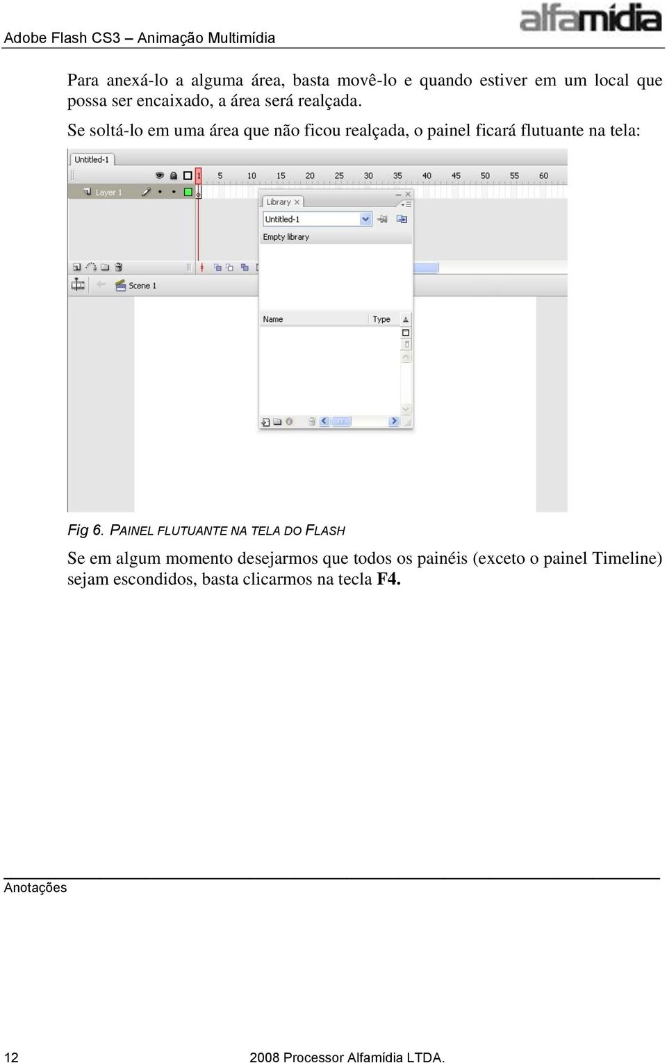 Se soltá-lo em uma área que não ficou realçada, o painel ficará flutuante na tela: Fig 6.