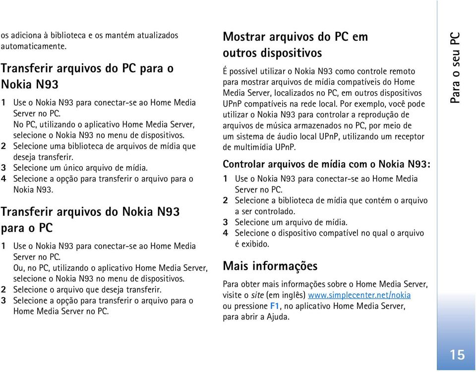 3 Selecione um único arquivo de mídia. 4 Selecione a opção para transferir o arquivo para o Nokia N93.