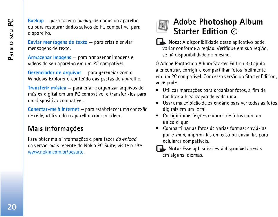 Transferir música para criar e organizar arquivos de música digital em um PC compatível e transferi-los para um dispositivo compatível.