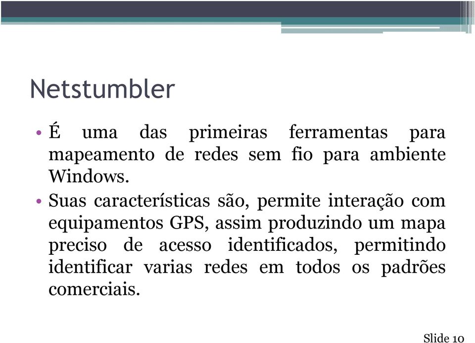 Suas características são, permite interação com equipamentos GPS, assim