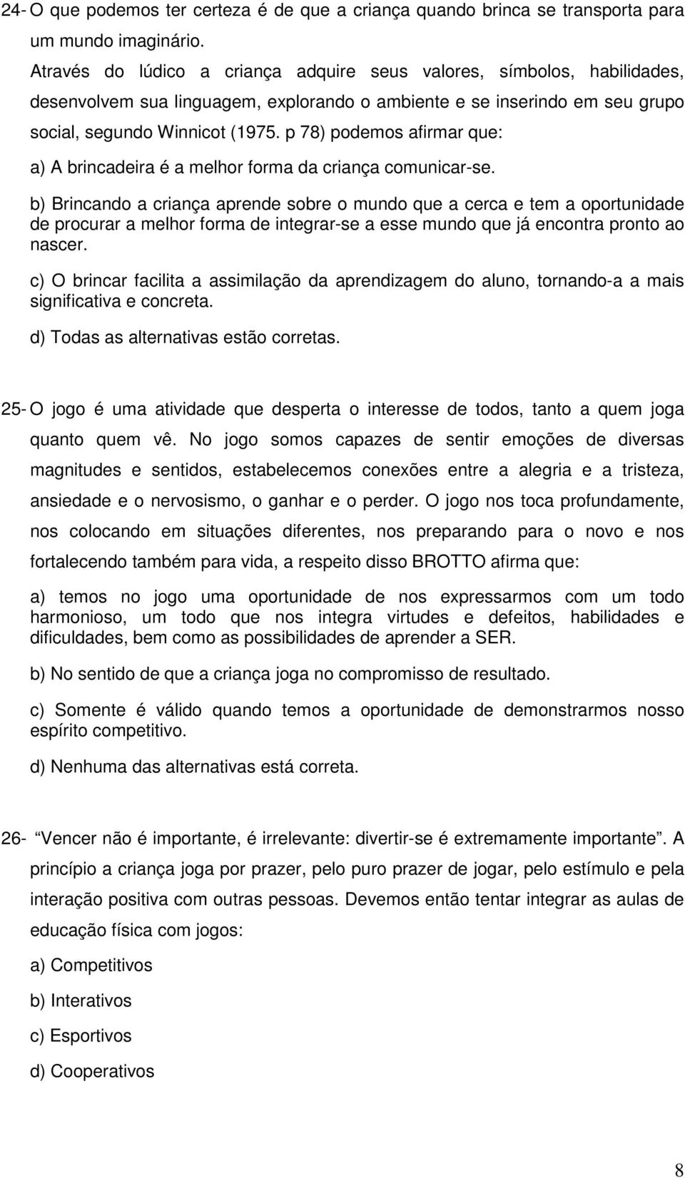 p 78) podemos afirmar que: a) A brincadeira é a melhor forma da criança comunicar-se.