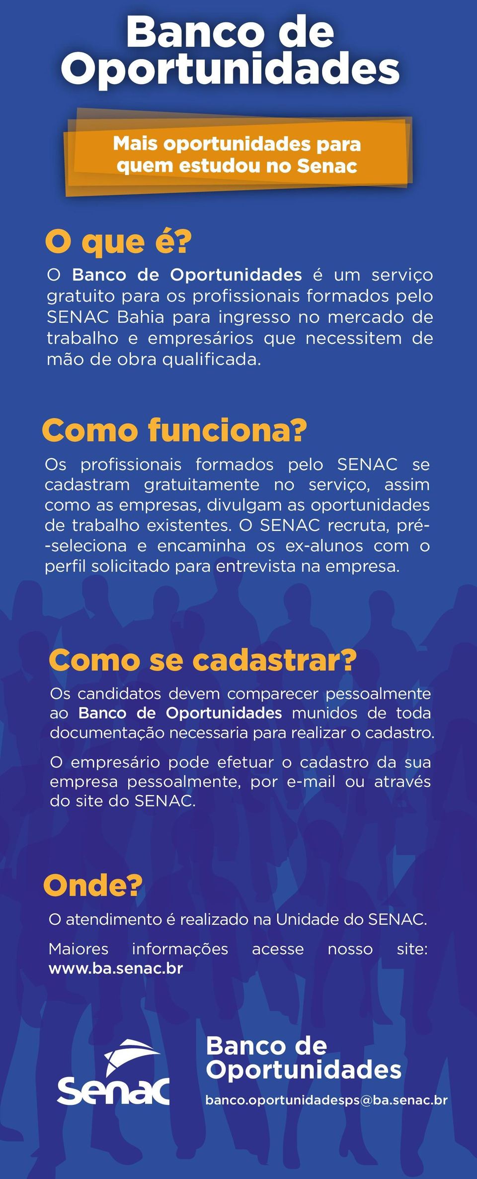 Como funciona? Os profissionais formados pelo SENAC se cadastram gratuitamente no serviço, assim como as empresas, divulgam as oportunidades de trabalho existentes.