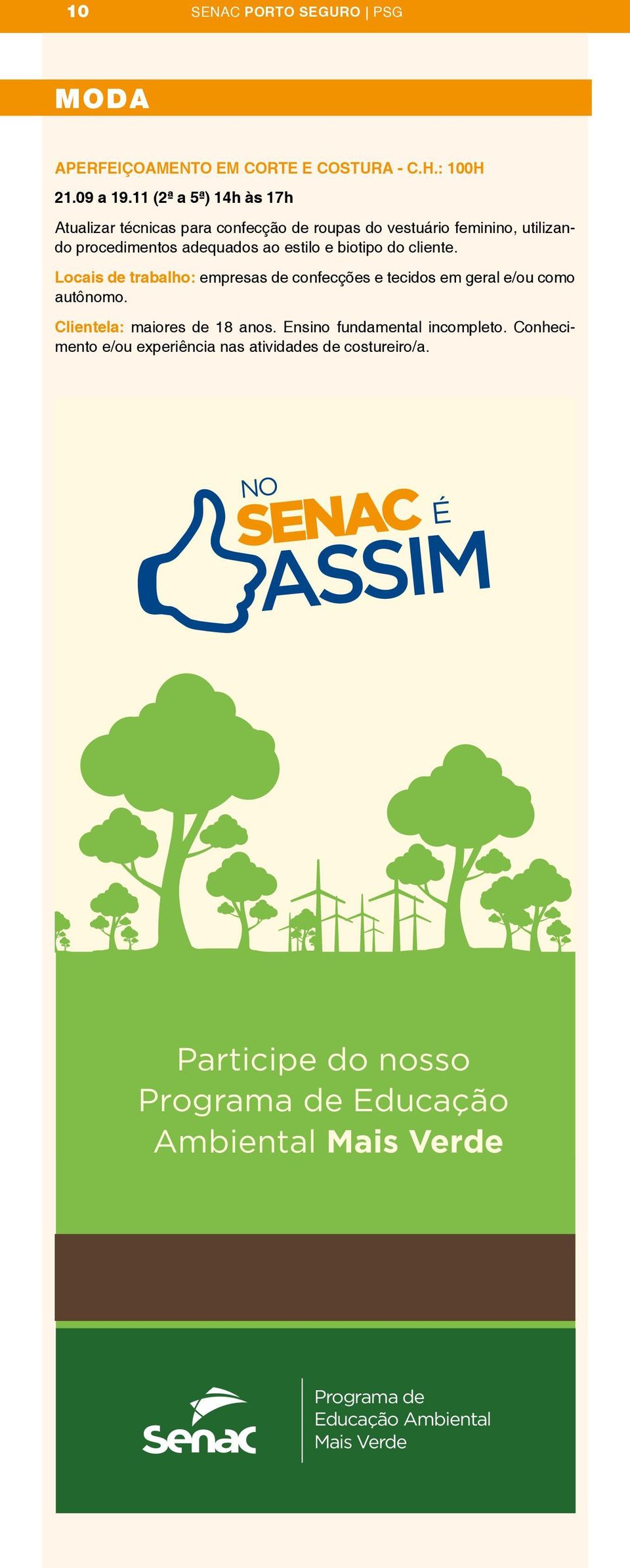 biotipo do cliente. Locais de trabalho: empresas de confecções e tecidos em geral e/ou como autônomo. Clientela: maiores de 18 anos.