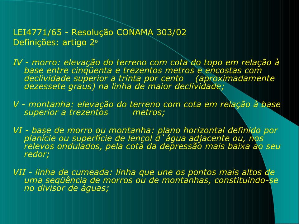 superior a trezentos metros; VI - base de morro ou montanha: plano horizontal definido por planície ou superfície de lençol d`água adjacente ou, nos relevos ondulados, pela