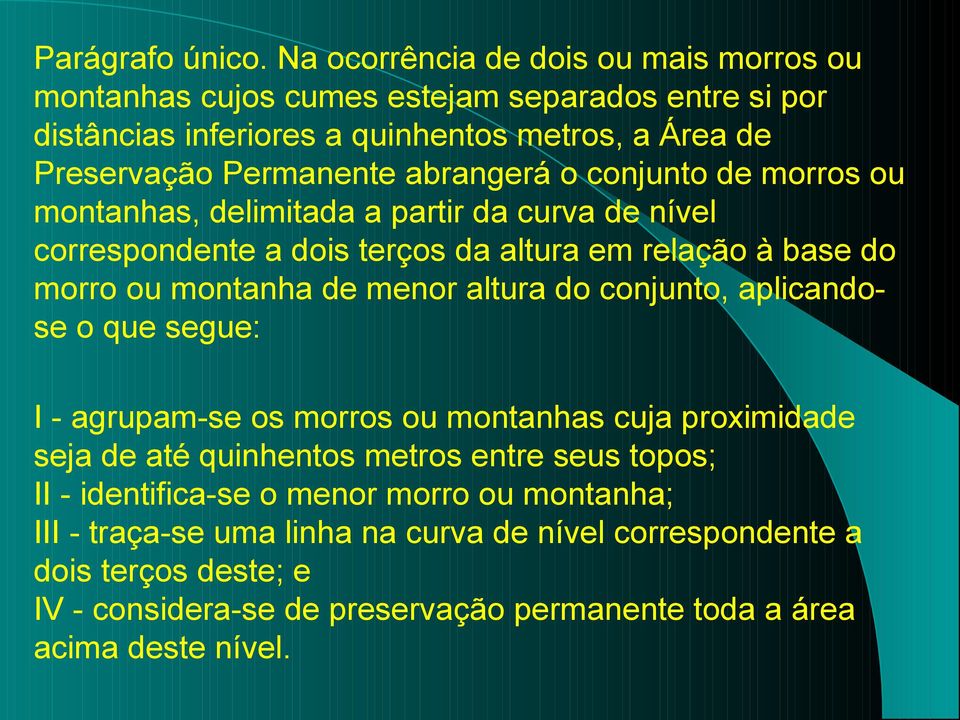 abrangerá o conjunto de morros ou montanhas, delimitada a partir da curva de nível correspondente a dois terços da altura em relação à base do morro ou montanha de menor altura