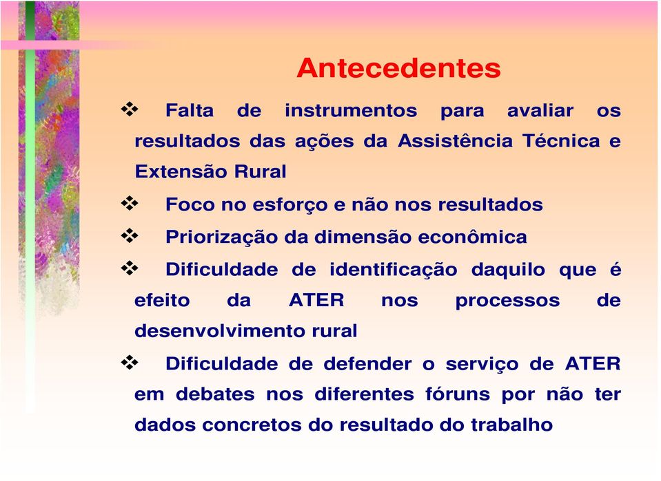 identificação daquilo que é efeito da ATER nos processos de desenvolvimento rural Dificuldade de