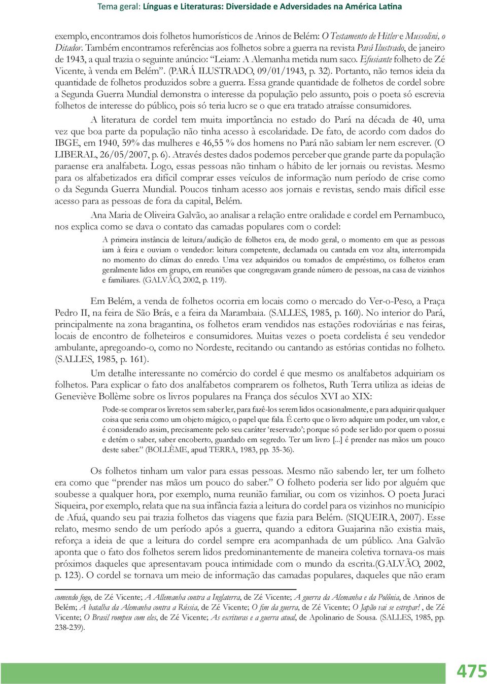 Efusiante folheto de Zé Vicente, à venda em Belém. (PARÁ ILUSTRADO, 09/01/1943, p. 32). Portanto, não temos ideia da quantidade de folhetos produzidos sobre a guerra.