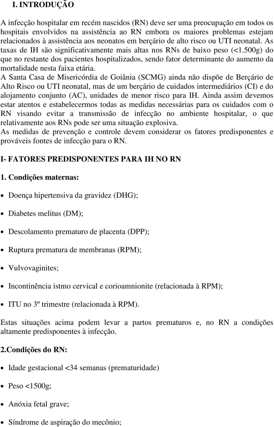 500g) do que no restante dos pacientes hospitalizados, sendo fator determinante do aumento da mortalidade nesta faixa etária.