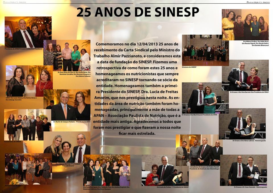 Fizemos uma retrospectiva de como foram estes 25 anos e Diretores do SINESP Dr Eneo Alves da Silva Jr, Dra Zarife Nacle, Dra Herminia Carvalho, Dra Maureen Gregson e Dra Debora Cabanes homenageamos