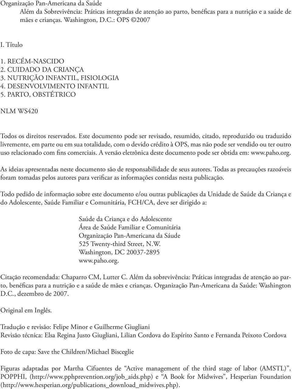 Este documento pode ser revisado, resumido, citado, reproduzido ou traduzido livremente, em parte ou em sua totalidade, com o devido crédito à OPS, mas não pode ser vendido ou ter outro uso