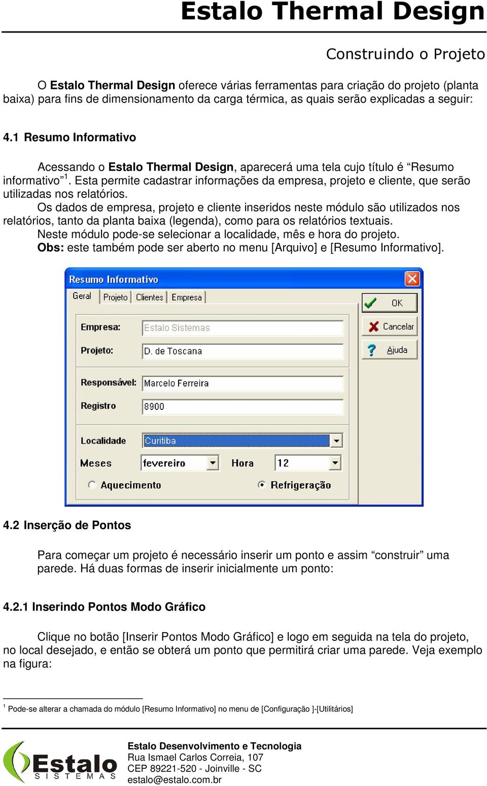 Esta permite cadastrar informações da empresa, projeto e cliente, que serão utilizadas nos relatórios.