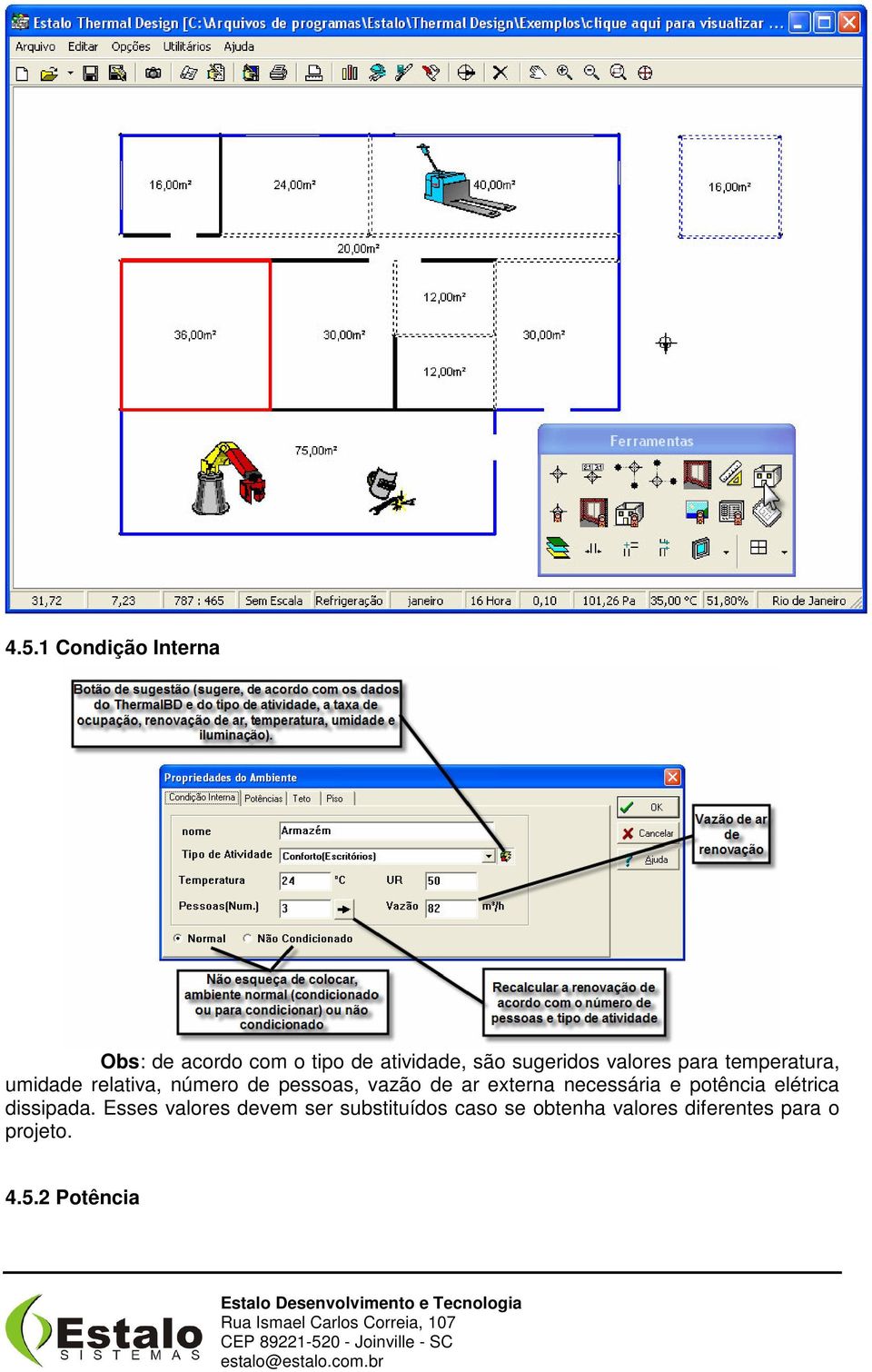 vazão de ar externa necessária e potência elétrica dissipada.