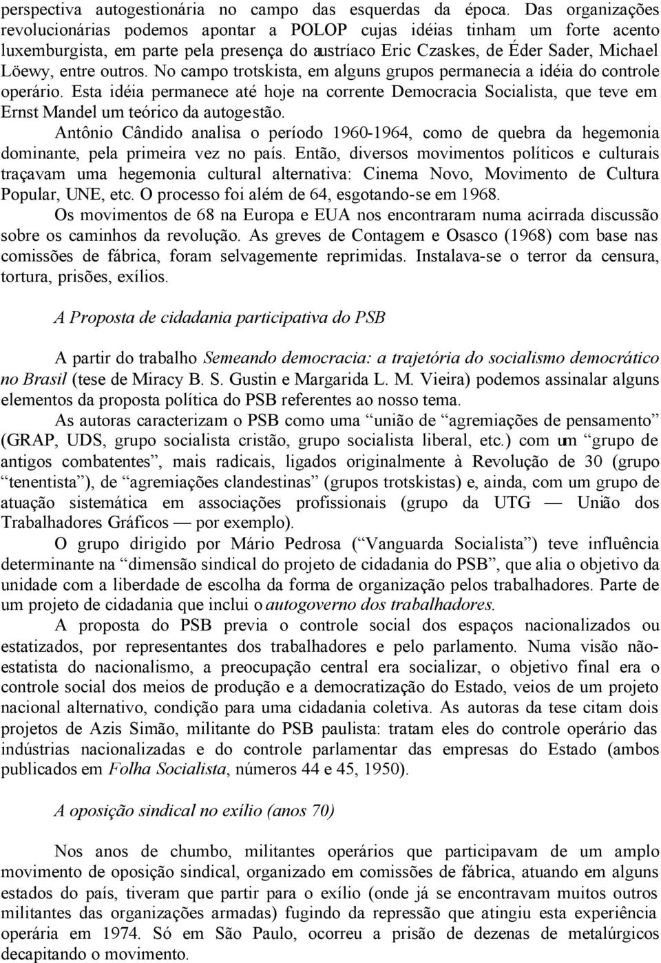 outros. No campo trotskista, em alguns grupos permanecia a idéia do controle operário.