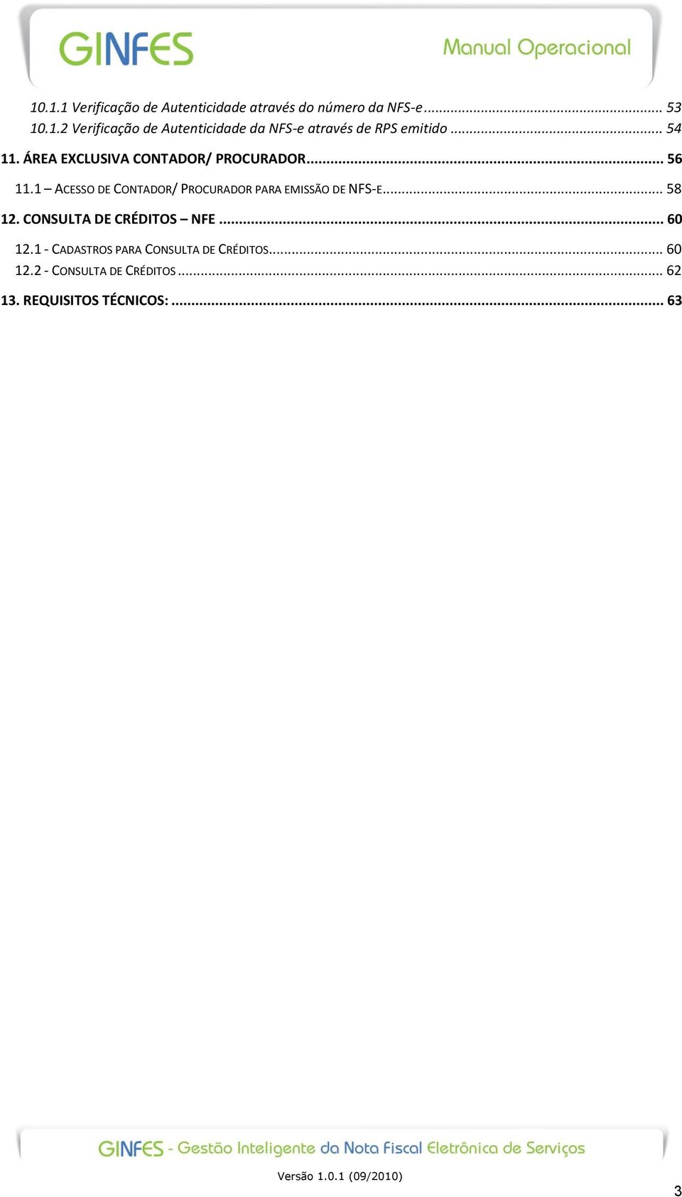 1 ACESSO DE CONTADOR/ PROCURADOR PARA EMISSÃO DE NFS-E... 58 12. CONSULTA DE CRÉDITOS NFE... 60 12.