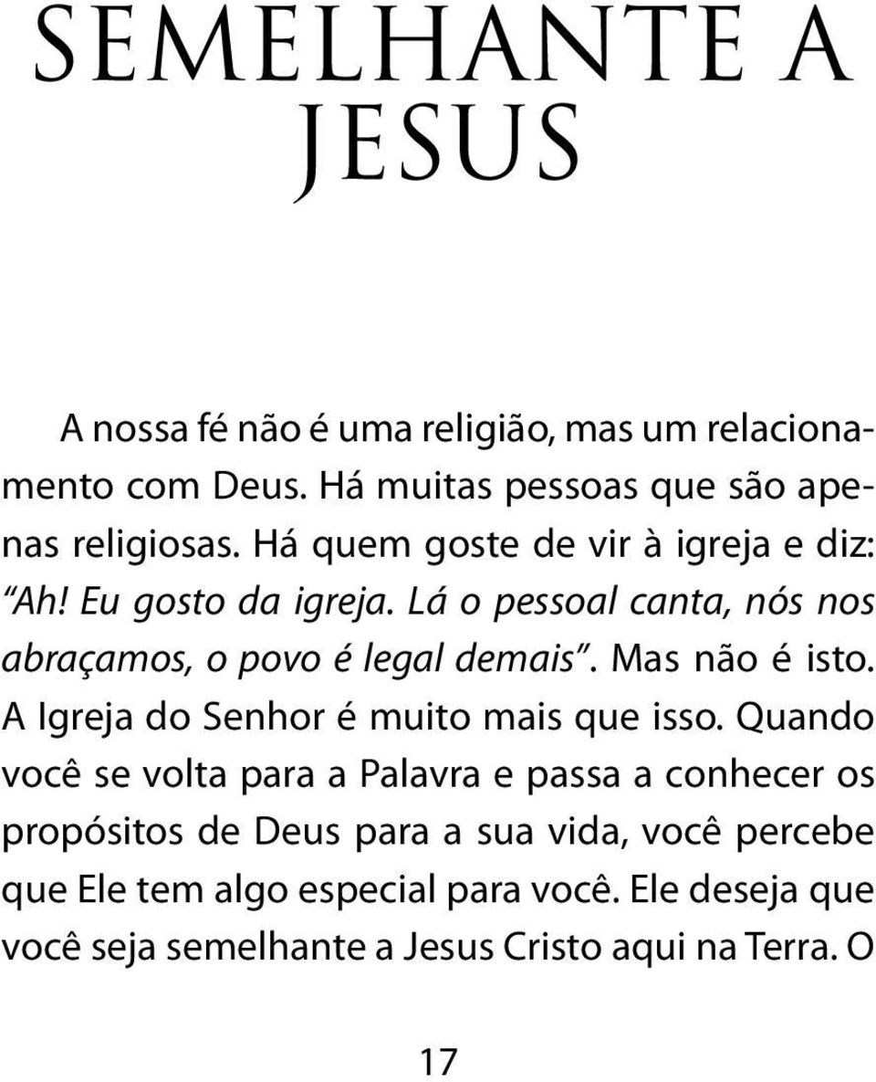 Mas não é isto. A Igreja do Senhor é muito mais que isso.