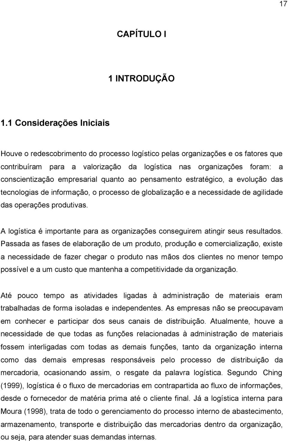 empresarial quanto ao pensamento estratégico, a evolução das tecnologias de informação, o processo de globalização e a necessidade de agilidade das operações produtivas.