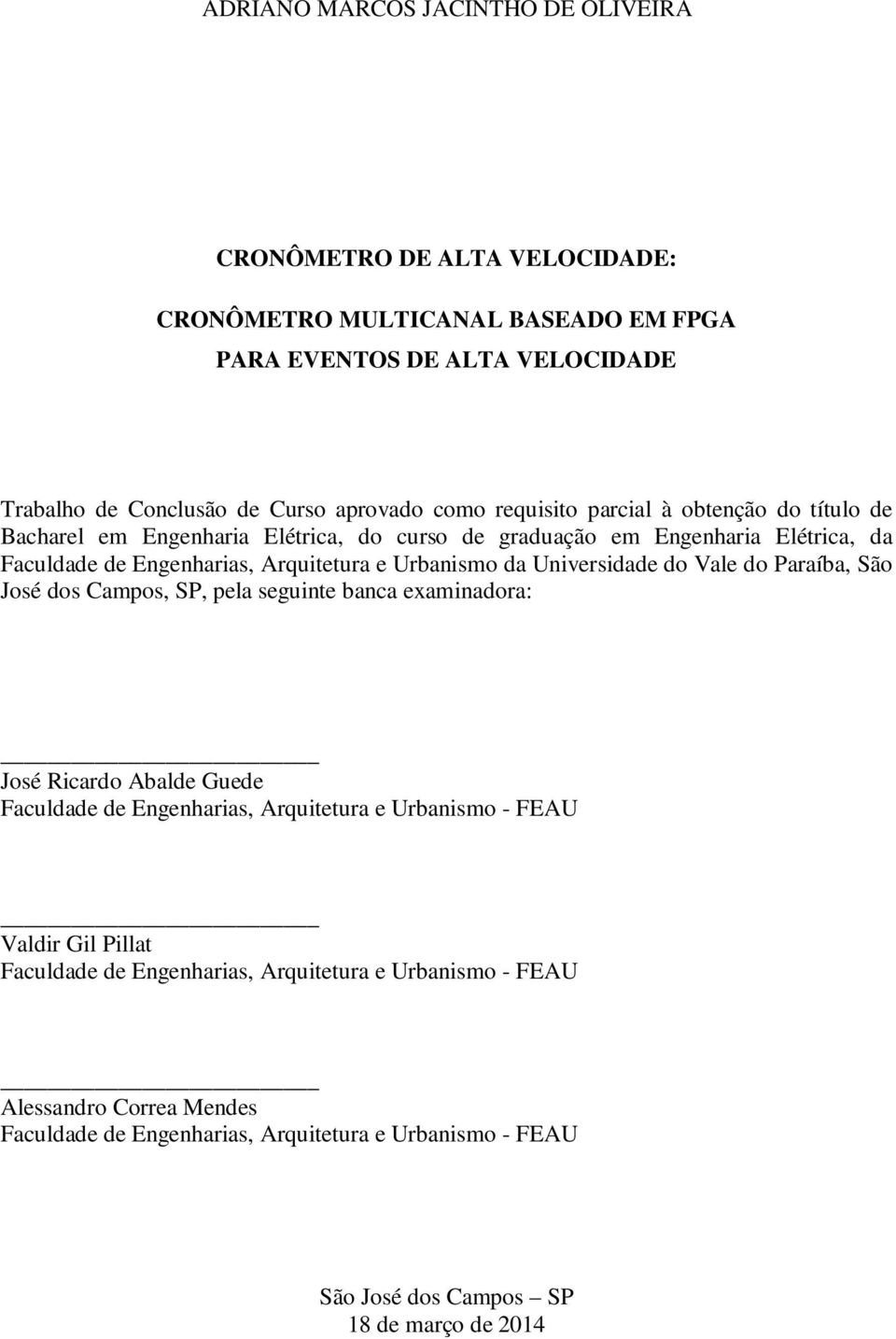 Universidade do Vale do Paraíba, São José dos Campos, SP, pela seguinte banca examinadora: José Ricardo Abalde Guede Faculdade de Engenharias, Arquitetura e Urbanismo - FEAU Valdir