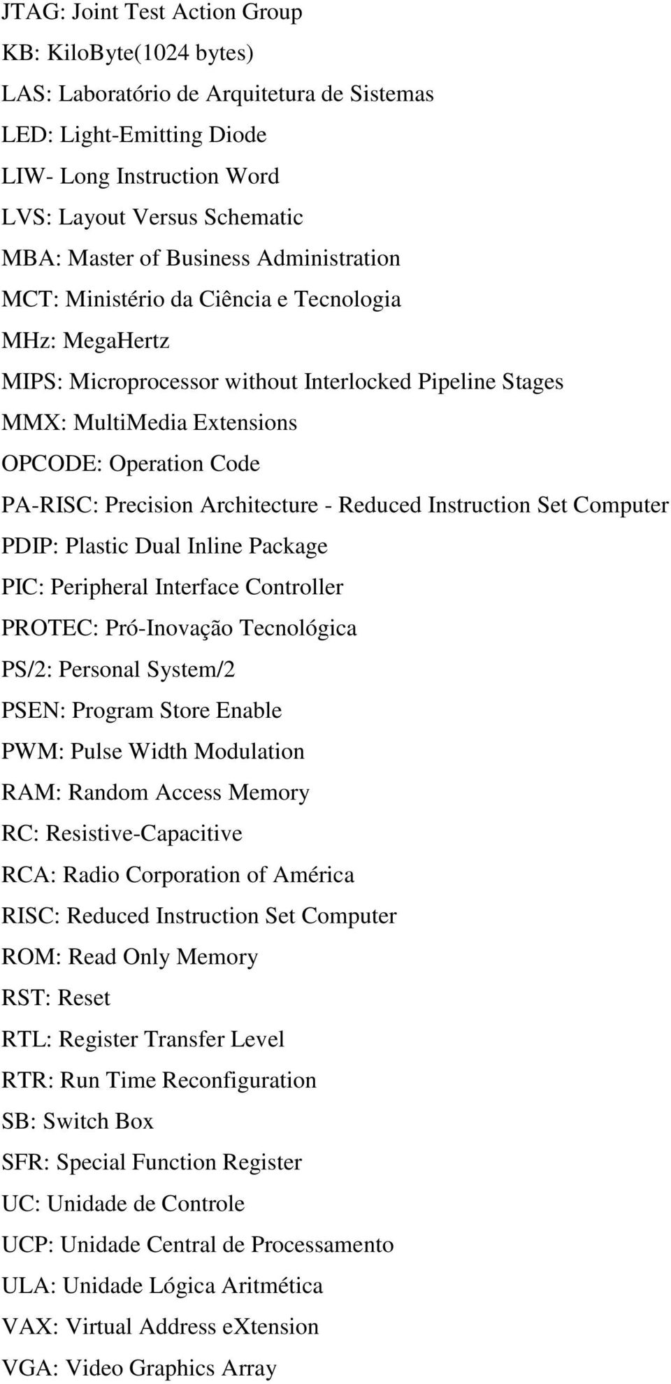 Precision Architecture - Reduced Instruction Set Computer PDIP: Plastic Dual Inline Package PIC: Peripheral Interface Controller PROTEC: Pró-Inovação Tecnológica PS/2: Personal System/2 PSEN: Program