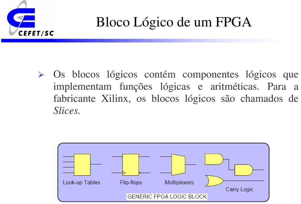 funções lógicas e aritméticas.