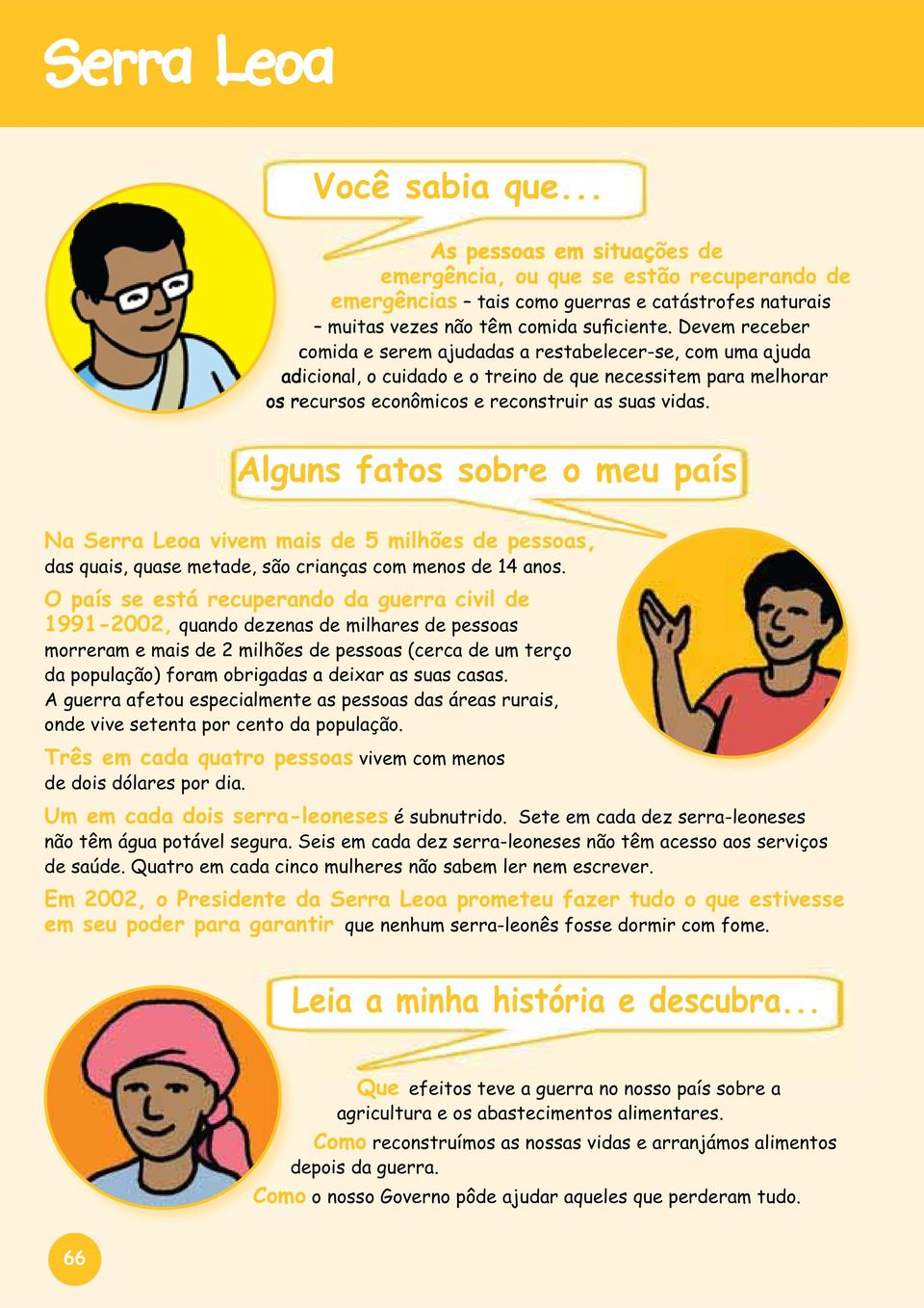 Alguns fatos sobre o meu país Na Serra Leoa vivem mais de 5 milhões de pessoas, das quais, quase metade, são crianças com menos de 14 anos.